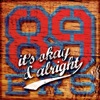 89ERS - Its Okay and Alright